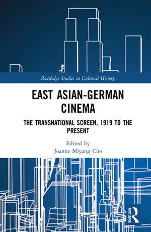 East Asian-German Cinema: The Transnational Screen, 1919 to the Present de Joanne Miyang Cho