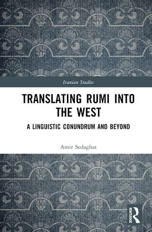 Translating Rumi into the West: A Linguistic Conundrum and Beyond de Amir Sedaghat