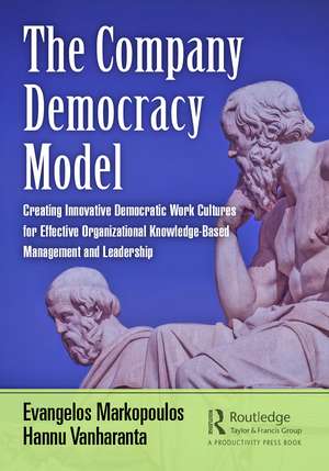 The Company Democracy Model: Creating Innovative Democratic Work Cultures for Effective Organizational Knowledge-Based Management and Leadership de Evangelos Markopoulos