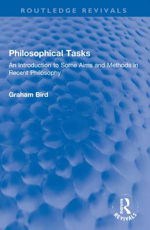 Philosophical Tasks: An Introduction to Some Aims and Methods in Recent Philosophy de Graham Bird