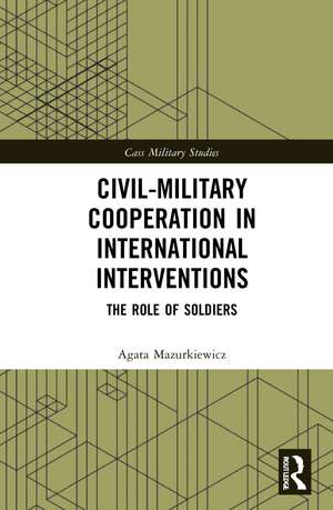 Civil-Military Cooperation in International Interventions: The Role of Soldiers de Agata Mazurkiewicz