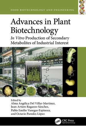 Advances in Plant Biotechnology: In Vitro Production of Secondary Metabolites of Industrial Interest de Alma Angélica Del Villar-Martínez