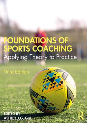 Foundations of Sports Coaching: Applying Theory to Practice de Ashley Gill