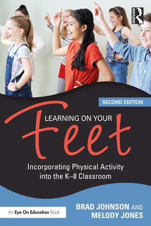 Learning on Your Feet: Incorporating Physical Activity into the K-8 Classroom de Brad Johnson