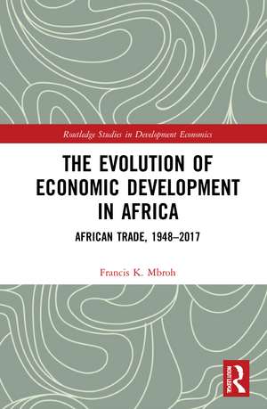 The Evolution of Economic Development in Africa: African Trade, 1948–2017 de Francis K. Mbroh