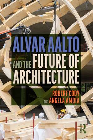 Alvar Aalto and the Future of Architecture de Robert Cody