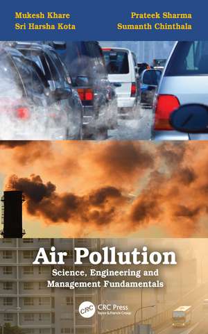 Air Pollution: Science, Engineering and Management Fundamentals: Science, Engineering and Management Fundamentals de Mukesh Khare