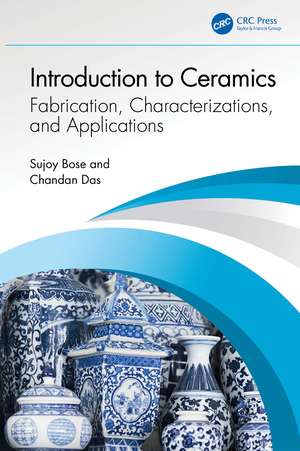 Introduction to Ceramics: Fabrication, Characterizations, and Applications de Sujoy Bose