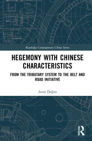 Hegemony with Chinese Characteristics: From the Tributary System to the Belt and Road Initiative de Asım Doğan