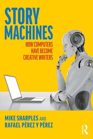 Story Machines: How Computers Have Become Creative Writers de Mike Sharples