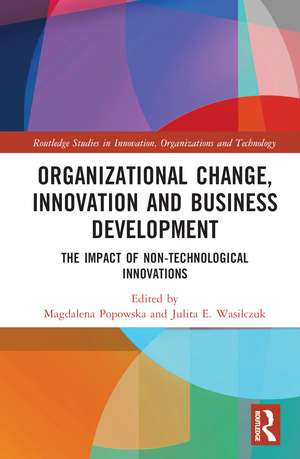 Organizational Change, Innovation and Business Development: The Impact of Non-Technological Innovations de Magdalena Popowska