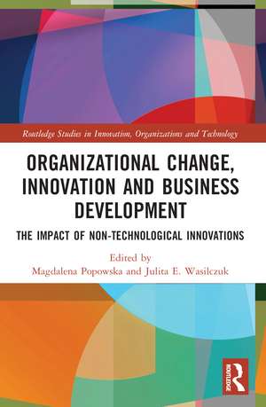 Organizational Change, Innovation and Business Development: The Impact of Non-Technological Innovations de Magdalena Popowska