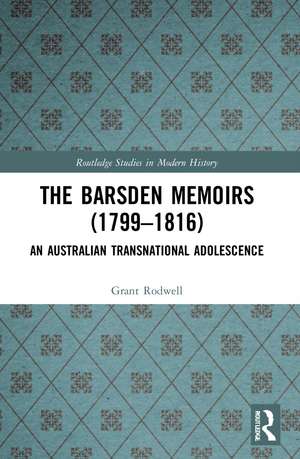 The Barsden Memoirs (1799-1816): An Australian Transnational Adolescence de Grant Rodwell