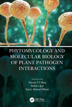 Phytomycology and Molecular Biology of Plant Pathogen Interactions de Imran Ul Haq