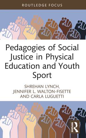 Pedagogies of Social Justice in Physical Education and Youth Sport de Shrehan Lynch