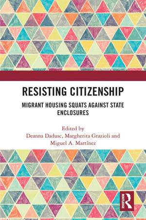 Resisting Citizenship: Migrant Housing Squats Against State Enclosures de Deanna Dadusc