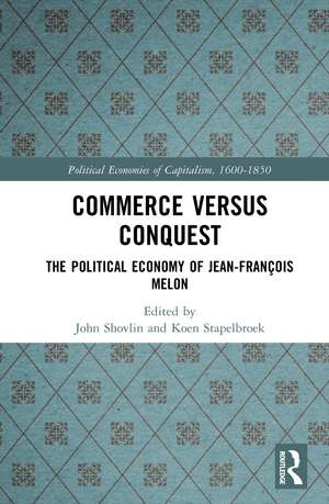 Commerce versus Conquest: The Political Economy of Jean-François Melon de John Shovlin