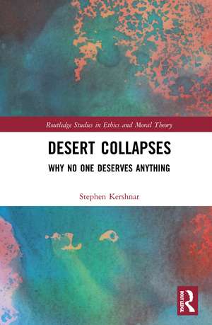 Desert Collapses: Why No One Deserves Anything de Stephen Kershnar