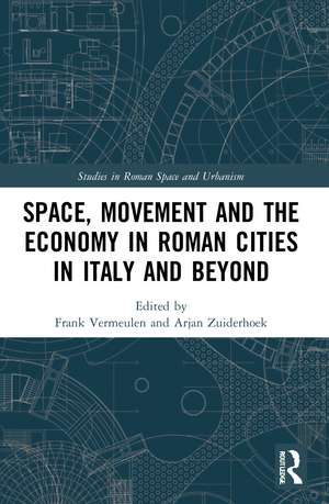 Space, Movement and the Economy in Roman Cities in Italy and Beyond de Frank Vermeulen