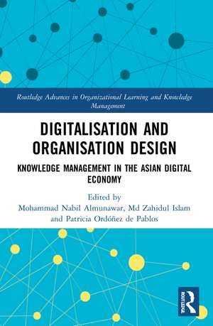 Digitalisation and Organisation Design: Knowledge Management in the Asian Digital Economy de Mohammad Nabil Almunawar