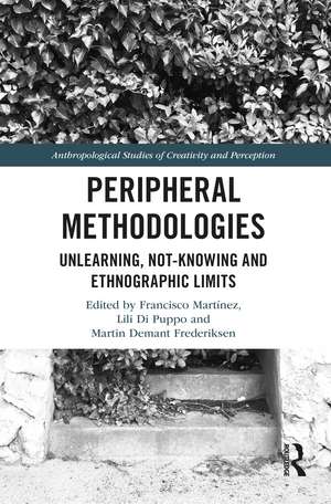 Peripheral Methodologies: Unlearning, Not-knowing and Ethnographic Limits de Francisco Martínez