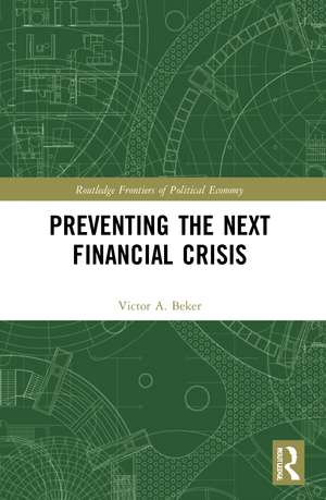 Preventing the Next Financial Crisis de Victor A. Beker