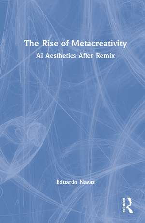 The Rise of Metacreativity: AI Aesthetics After Remix de Eduardo Navas