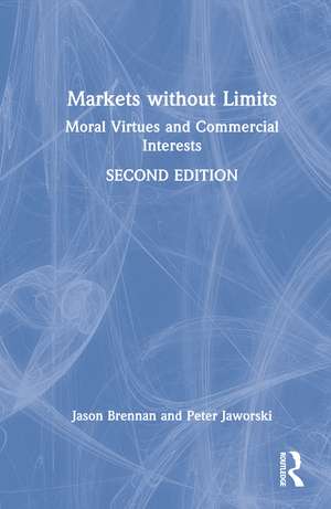 Markets without Limits: Moral Virtues and Commercial Interests de Jason F. Brennan