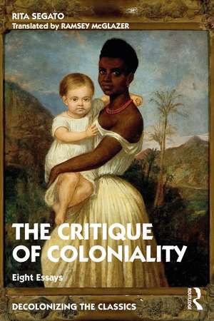 The Critique of Coloniality: Eight Essays de Rita Segato