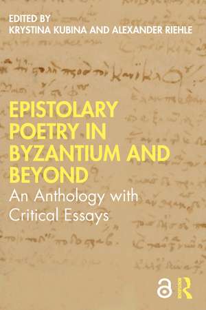 Epistolary Poetry in Byzantium and Beyond: An Anthology with Critical Essays de Krystina Kubina