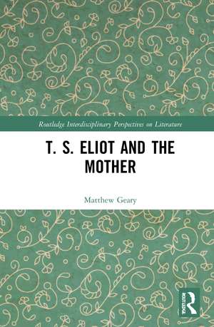 T. S. Eliot and the Mother de Matthew Geary