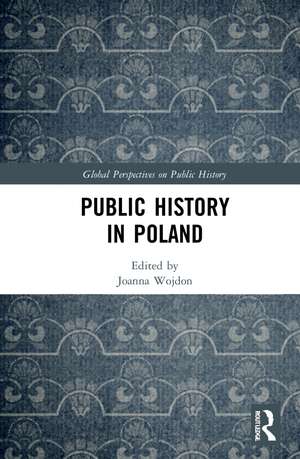 Public History in Poland de Joanna Wojdon