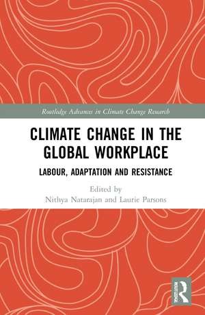 Climate Change in the Global Workplace: Labour, Adaptation and Resistance de Nithya Natarajan