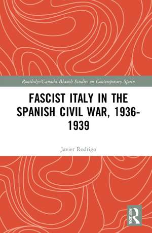 Fascist Italy in the Spanish Civil War, 1936-1939 de Javier Rodrigo