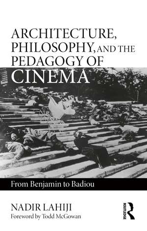 Architecture, Philosophy, and the Pedagogy of Cinema: From Benjamin to Badiou de Nadir Lahiji