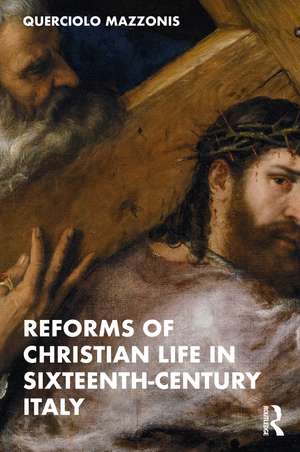 Reforms of Christian Life in Sixteenth-Century Italy de Querciolo Mazzonis