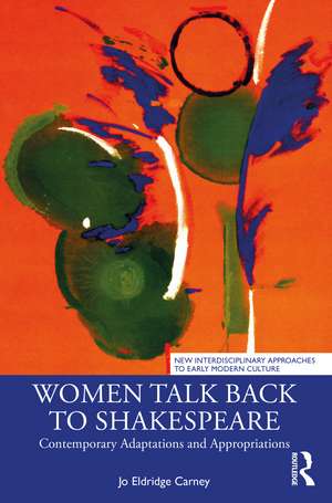 Women Talk Back to Shakespeare: Contemporary Adaptations and Appropriations de Jo Eldridge Carney