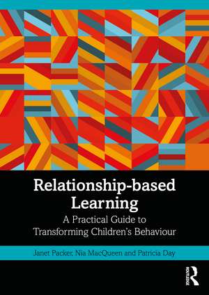 Relationship-based Learning: A Practical Guide to Transforming Children’s Behaviour de Janet Packer