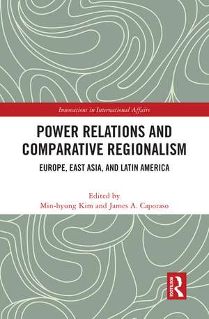 Power Relations and Comparative Regionalism: Europe, East Asia and Latin America de Min-hyung Kim