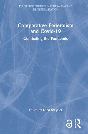 Comparative Federalism and Covid-19: Combating the Pandemic de Nico Steytler