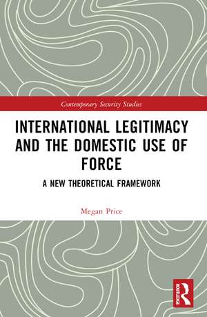 International Legitimacy and the Domestic Use of Force: A New Theoretical Framework de Megan Price