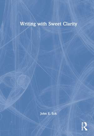 Writing with Sweet Clarity de John E. Eck