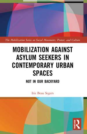 Mobilization against Asylum Seekers in Contemporary Urban Spaces: Not in Our Backyard de Iris Beau Segers