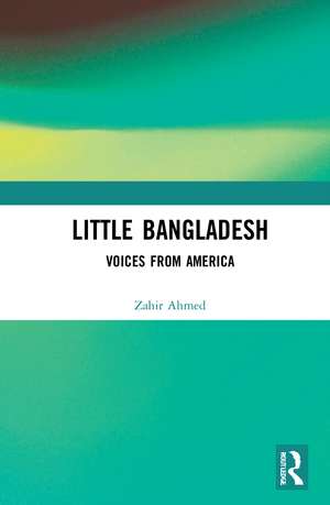 Little Bangladesh: Voices from America de Zahir Ahmed