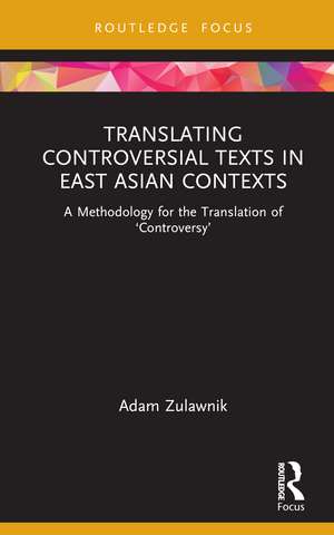 Translating Controversial Texts in East Asian Contexts: A Methodology for the Translation of ‘Controversy’ de Adam Zulawnik