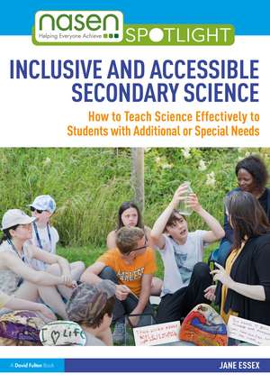 Inclusive and Accessible Secondary Science: How to Teach Science Effectively to Students with Additional or Special Needs de Jane Essex