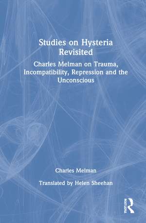 Studies on Hysteria Revisited: Charles Melman on Trauma, Incompatibility, Repression and the Unconscious de Charles Melman