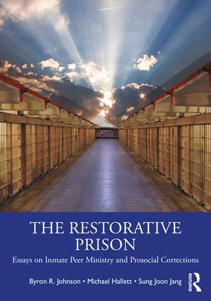 The Restorative Prison: Essays on Inmate Peer Ministry and Prosocial Corrections de Byron R. Johnson