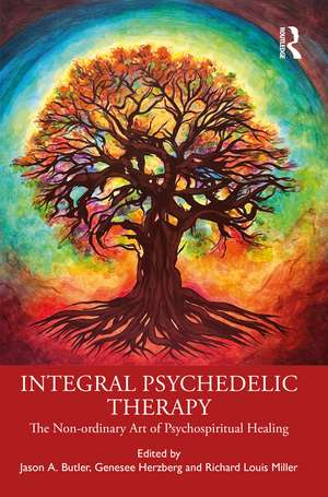 Integral Psychedelic Therapy: The Non-Ordinary Art of Psychospiritual Healing de Jason A. Butler