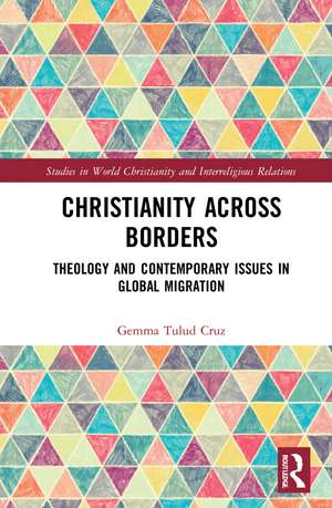 Christianity Across Borders: Theology and Contemporary Issues in Global Migration de Gemma Tulud Cruz